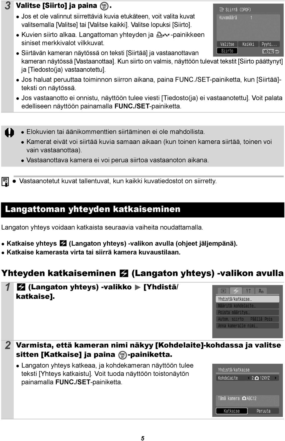 Kun siirto on valmis, näyttöön tulevat tekstit [Siirto päättynyt] ja [Tiedosto(ja) vastaanotettu]. Jos haluat peruuttaa toiminnon siirron aikana, paina FUNC.
