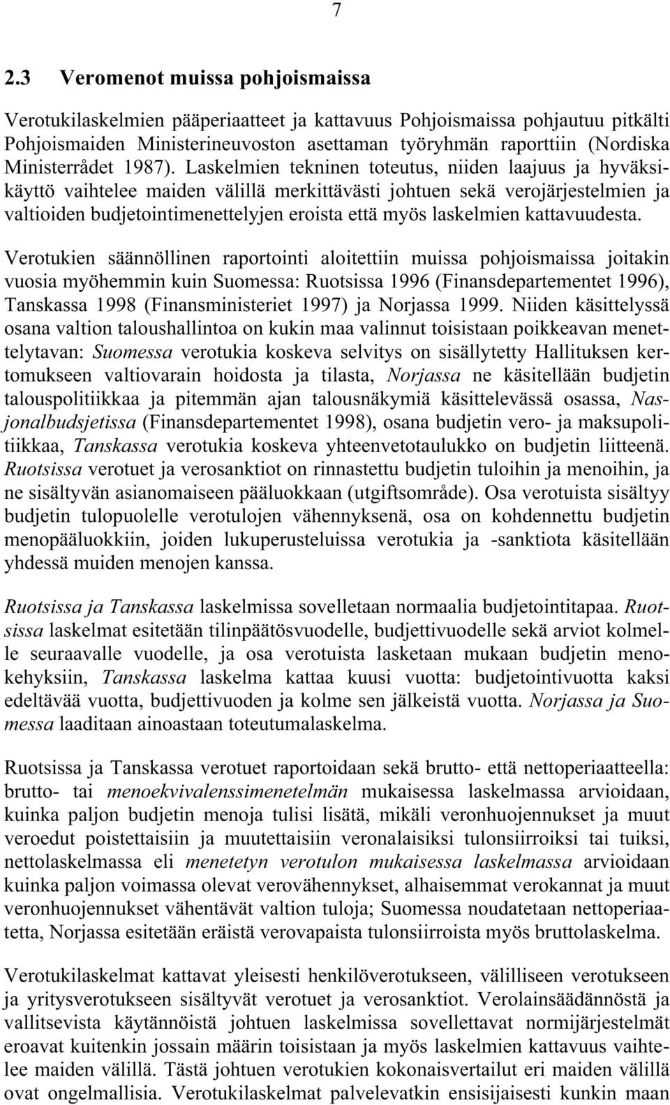 Laskelmien tekninen toteutus, niiden laajuus ja hyväksikäyttö vaihtelee maiden välillä merkittävästi johtuen sekä verojärjestelmien ja valtioiden budjetointimenettelyjen eroista että myös laskelmien