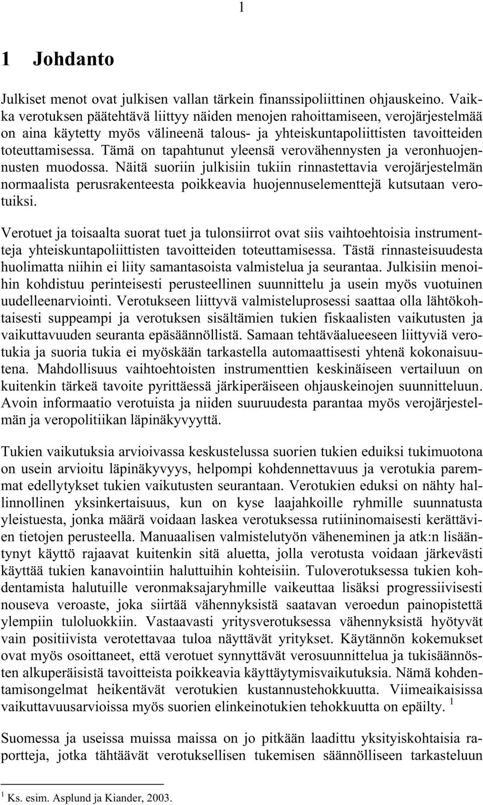 Tämä on tapahtunut yleensä verovähennysten ja veronhuojennusten muodossa.