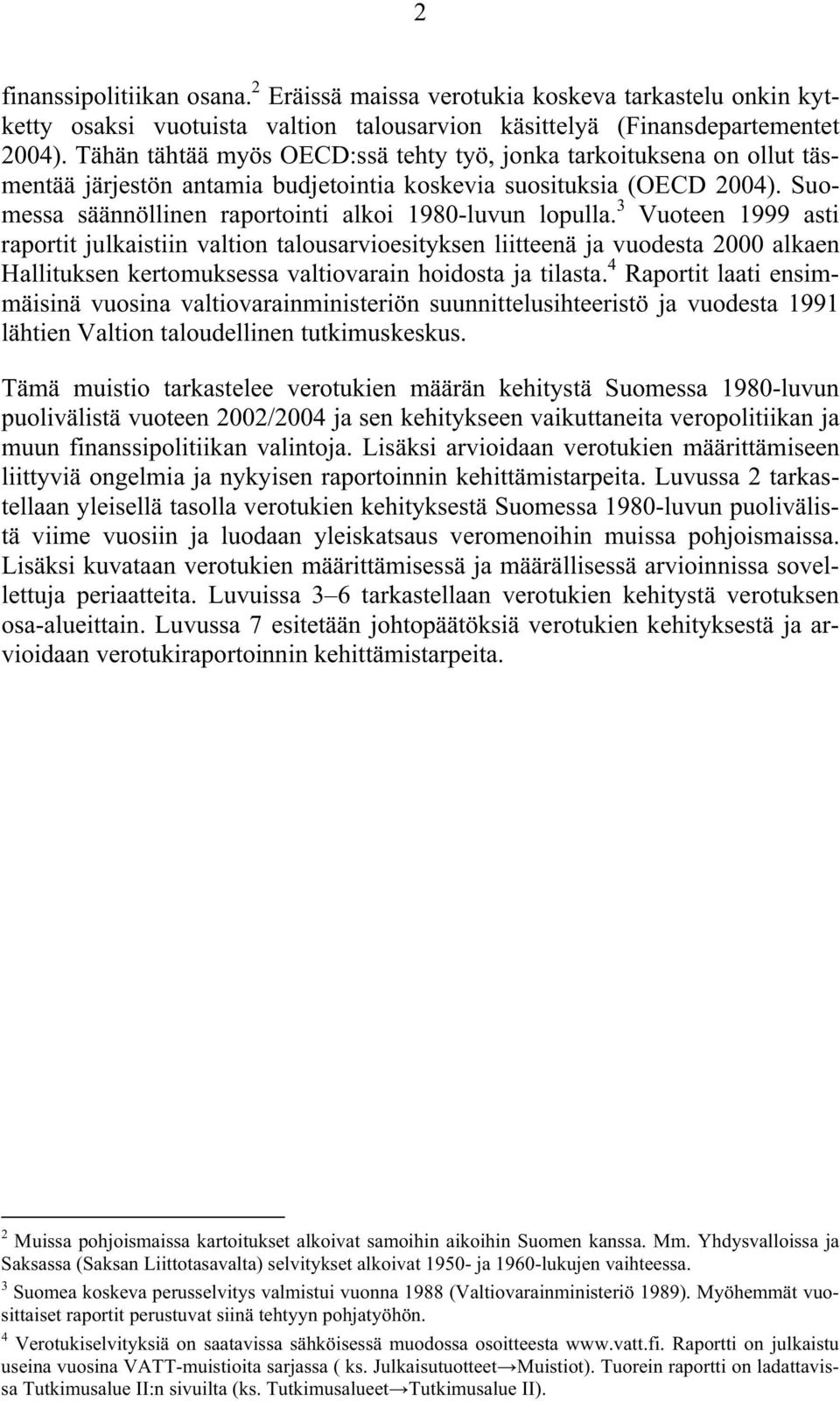 Suomessa säännöllinen raportointi alkoi 1980-luvun lopulla.