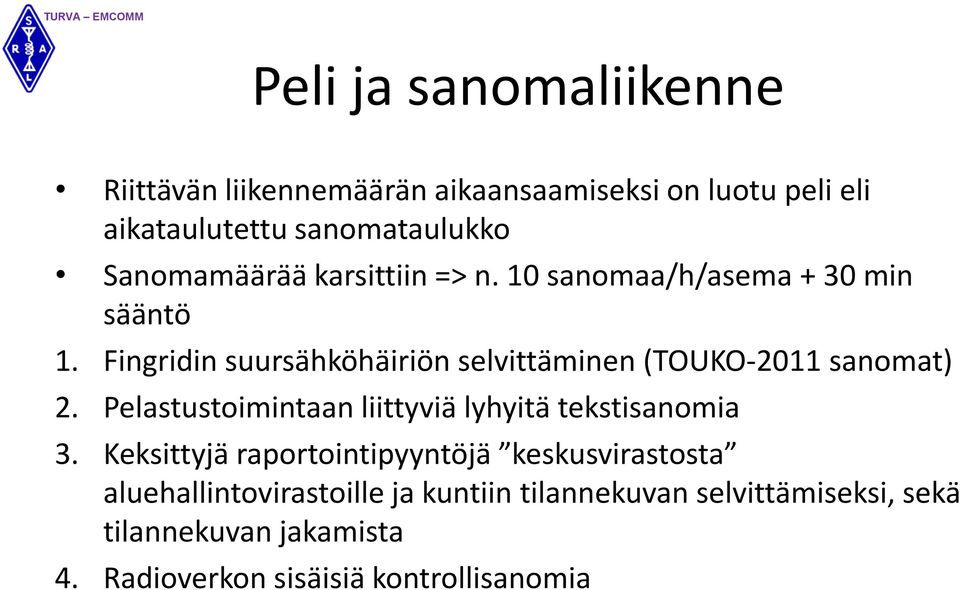 Fingridin suursähköhäiriön selvittäminen (TOUKO-2011 sanomat) 2. Pelastustoimintaan liittyviä lyhyitä tekstisanomia 3.