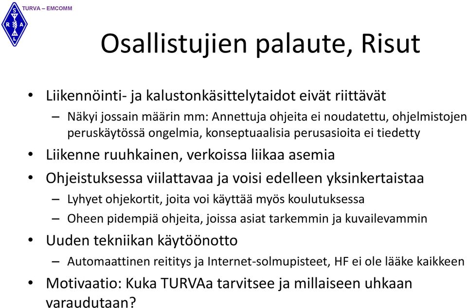 voisi edelleen yksinkertaistaa Lyhyet ohjekortit, joita voi käyttää myös koulutuksessa Oheen pidempiä ohjeita, joissa asiat tarkemmin ja kuvailevammin