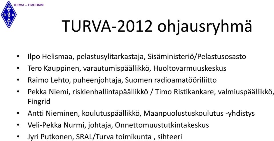 riskienhallintapäällikkö / Timo Ristikankare, valmiuspäällikkö, Fingrid Antti Nieminen, koulutuspäällikkö,