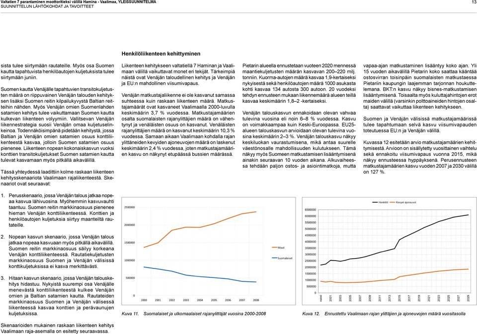 Suomen kautta Venäjälle tapahtuvien transitokuljetusten määrä on riippuvainen Venäjän talouden kehityksen lisäksi Suomen reitin kilpailukyvystä Baltian reitteihin nähden.