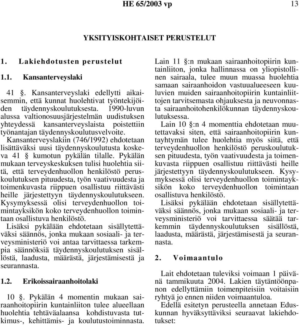 1990-luvun alussa valtionosuusjärjestelmän uudistuksen yhteydessä kansanterveyslaista poistettiin työnantajan täydennyskoulutusvelvoite.