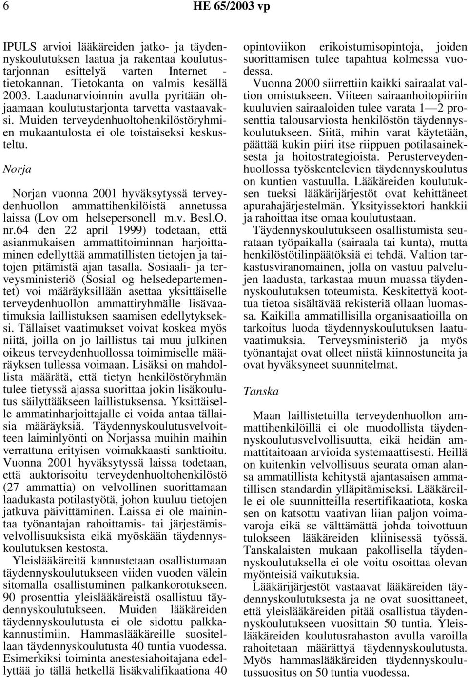 Norja Norjan vuonna 2001 hyväksytyssä terveydenhuollon ammattihenkilöistä annetussa laissa (Lov om helsepersonell m.v. Besl.O. nr.