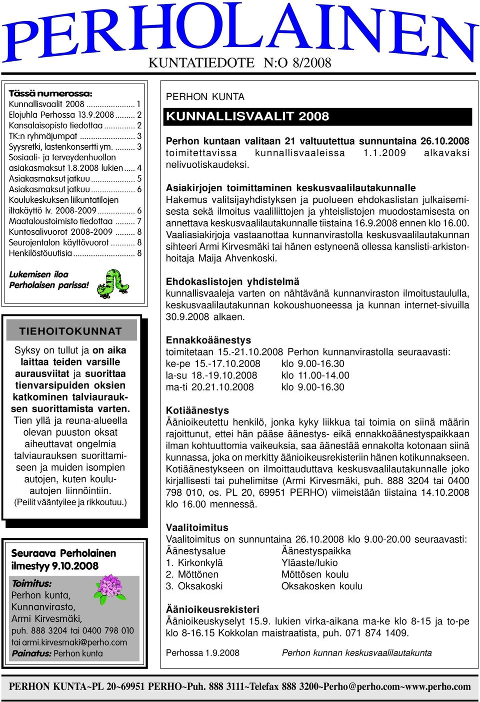 .. 6 Maataloustoimisto tiedottaa... 7 Kuntosalivuorot 2008-2009... 8 Seurojentalon käyttövuorot... 8 Henkilöstöuutisia... 8 Lukemisen iloa Perholaisen parissa!