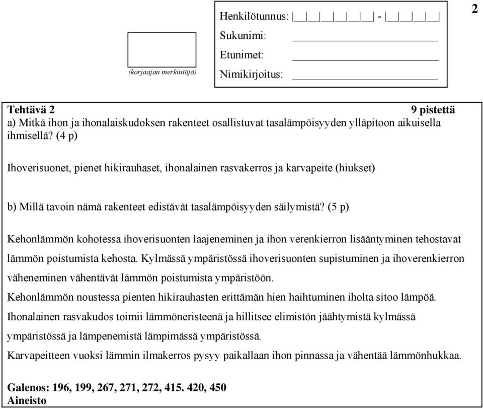 (5 p) Kehonlämmön kohotessa ihoverisuonten laajeneminen ja ihon verenkierron lisääntyminen tehostavat lämmön poistumista kehosta.