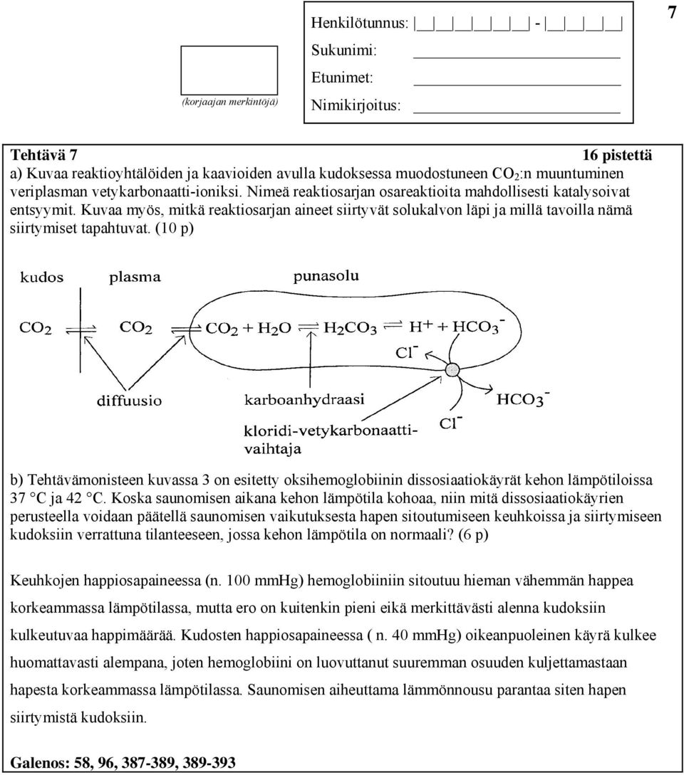 (10 p) b) Tehtävämonisteen kuvassa on esitetty oksihemoglobiinin dissosiaatiokäyrät kehon lämpötiloissa 7 C ja 4 C.