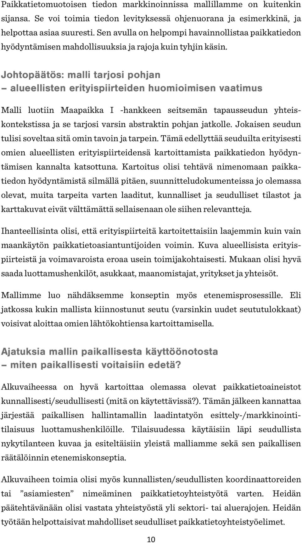 Johtopäätös: malli tarjosi pohjan alueellisten erityispiirteiden huomioimisen vaatimus Malli luotiin Maapaikka I -hankkeen seitsemän tapausseudun yhteiskontekstissa ja se tarjosi varsin abstraktin
