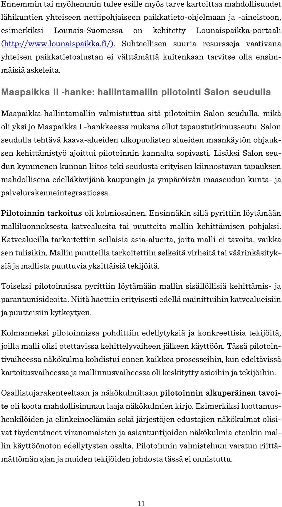 Maapaikka II -hanke: hallintamallin pilotointi Salon seudulla Maapaikka-hallintamallin valmistuttua sitä pilotoitiin Salon seudulla, mikä oli yksi jo Maapaikka I -hankkeessa mukana ollut