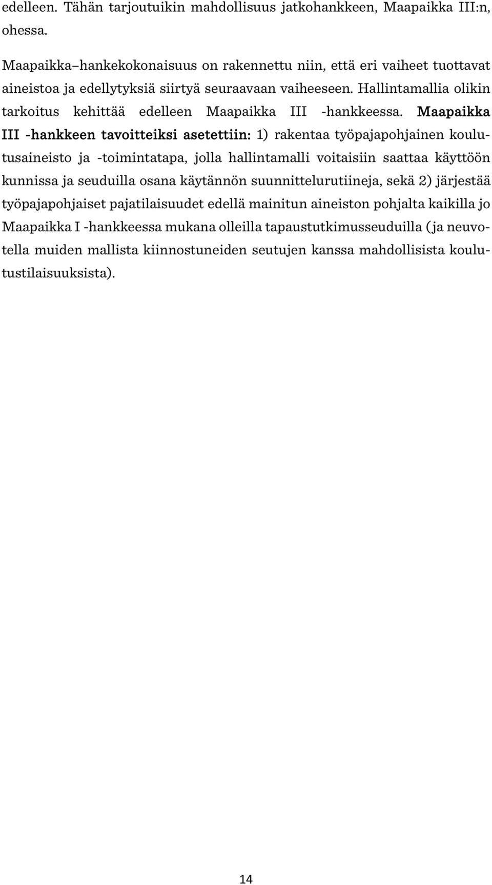 Hallintamallia olikin tarkoitus kehittää edelleen Maapaikka III -hankkeessa.