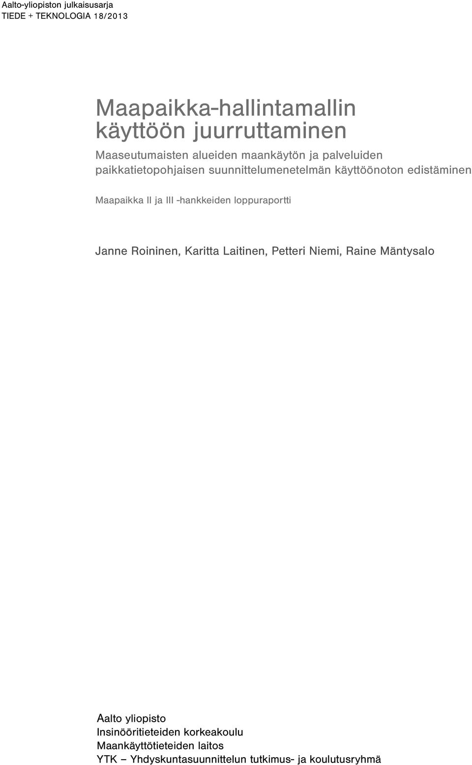 Roininen, Karitta Laitinen, Petteri Niemi, Raine Mäntysalo Sanna Ahonen, Aino Verkasalo ja Kia Hakala Aalto yliopisto Insinööritieteiden korkeakoulu Aalto yliopisto