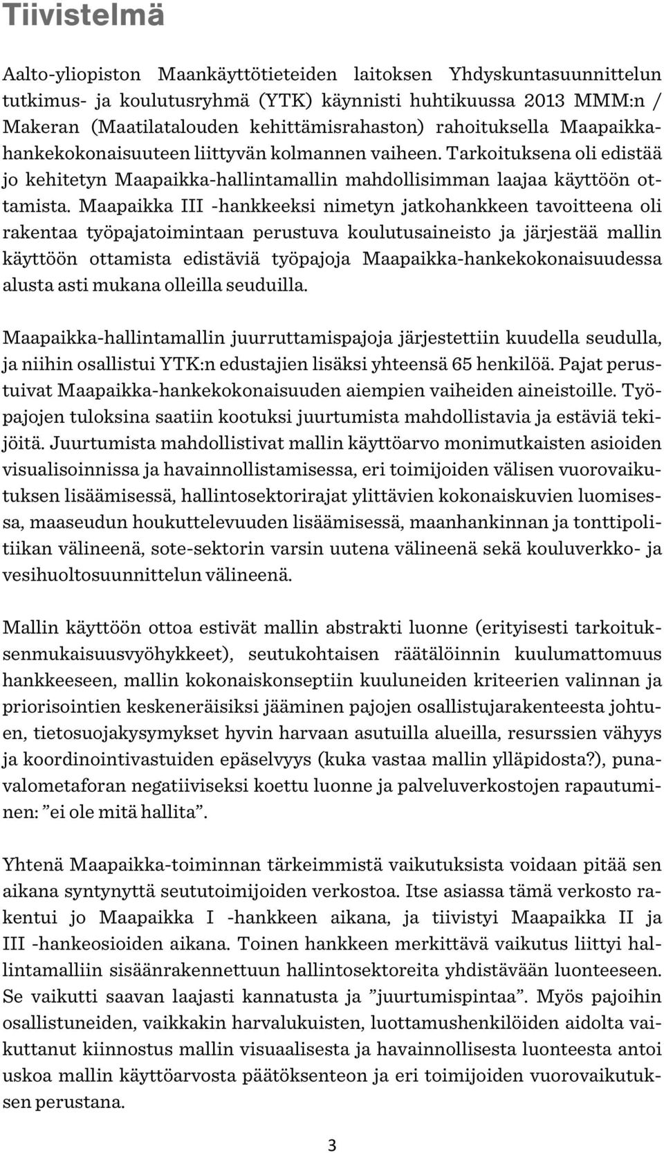 Maapaikka III -hankkeeksi nimetyn jatkohankkeen tavoitteena oli rakentaa työpajatoimintaan perustuva koulutusaineisto ja järjestää mallin käyttöön ottamista edistäviä työpajoja