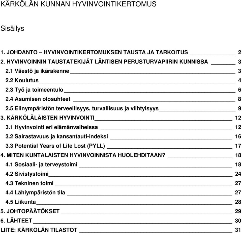 KÄRKÖLÄLÄISTEN HYVINVOINTI 12 3.1 Hyvinvointi eri elämänvaiheissa 12 3.2 Sairastavuus ja kansantauti-indeksi 16 3.3 Potential Years of Life Lost (PYLL) 17 4.