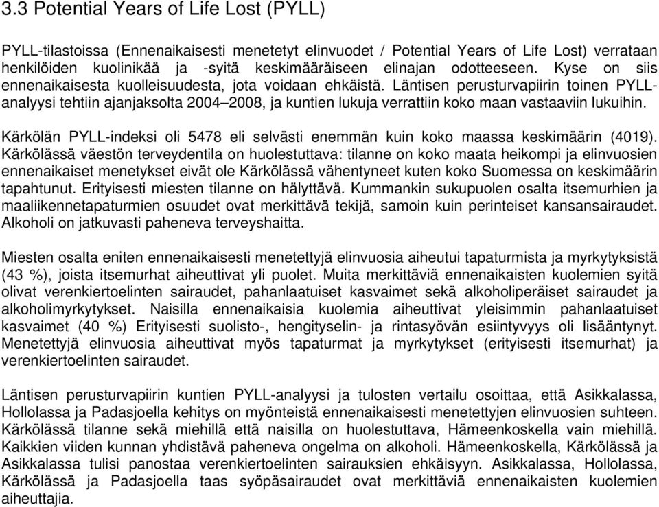 Läntisen perusturvapiirin toinen PYLLanalyysi tehtiin ajanjaksolta 2004 2008, ja kuntien lukuja verrattiin koko maan vastaaviin lukuihin.