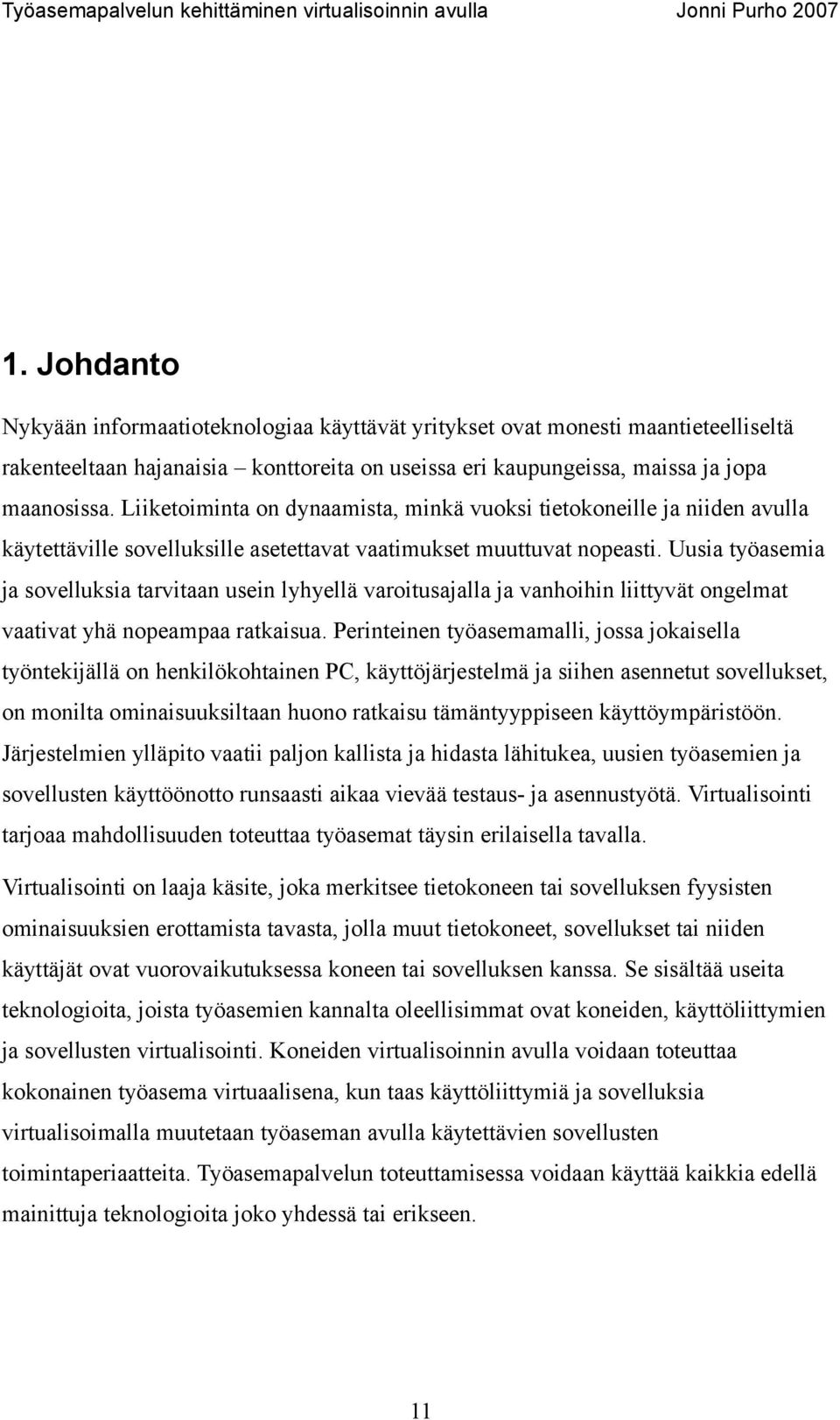 Uusia työasemia ja sovelluksia tarvitaan usein lyhyellä varoitusajalla ja vanhoihin liittyvät ongelmat vaativat yhä nopeampaa ratkaisua.