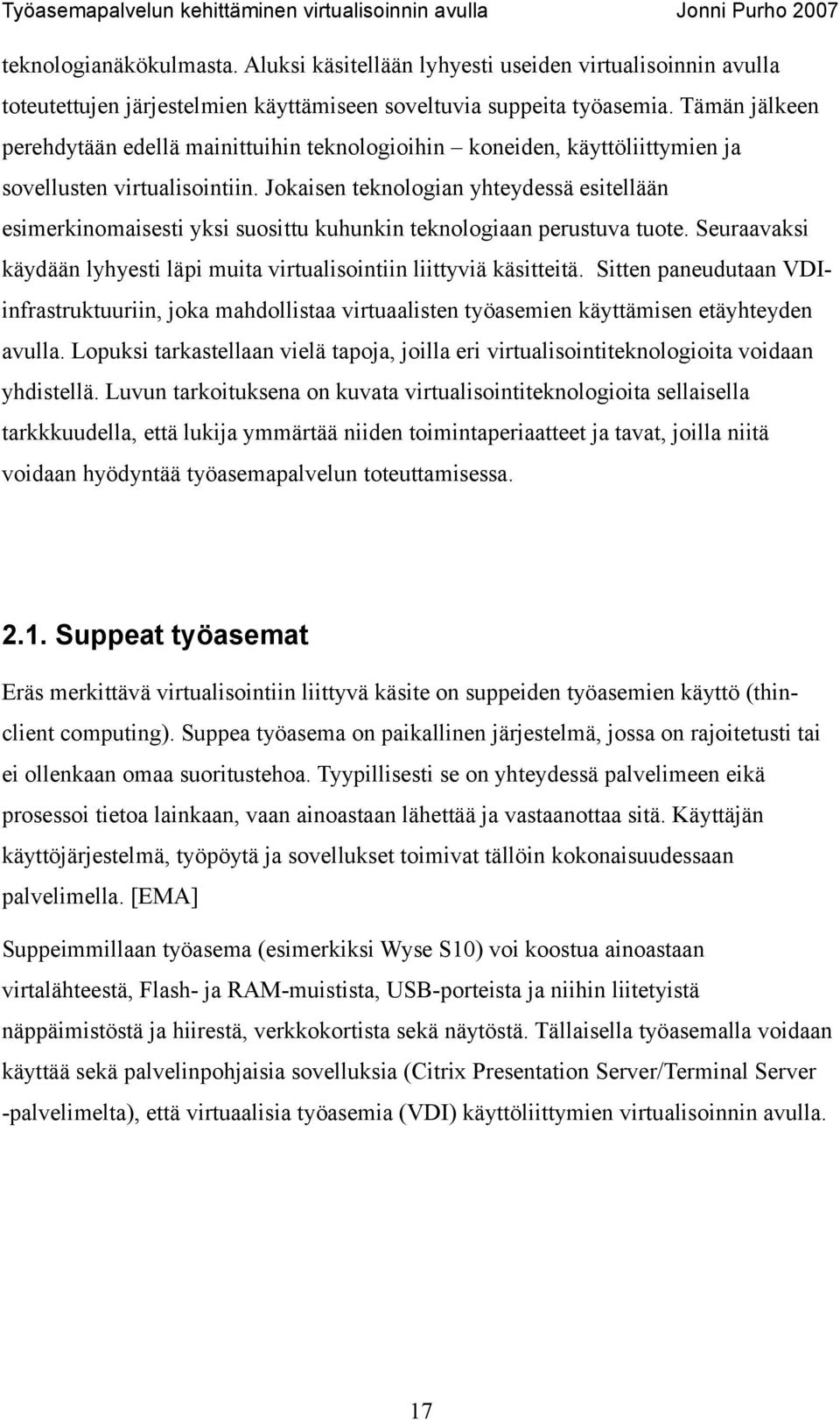 Jokaisen teknologian yhteydessä esitellään esimerkinomaisesti yksi suosittu kuhunkin teknologiaan perustuva tuote. Seuraavaksi käydään lyhyesti läpi muita virtualisointiin liittyviä käsitteitä.