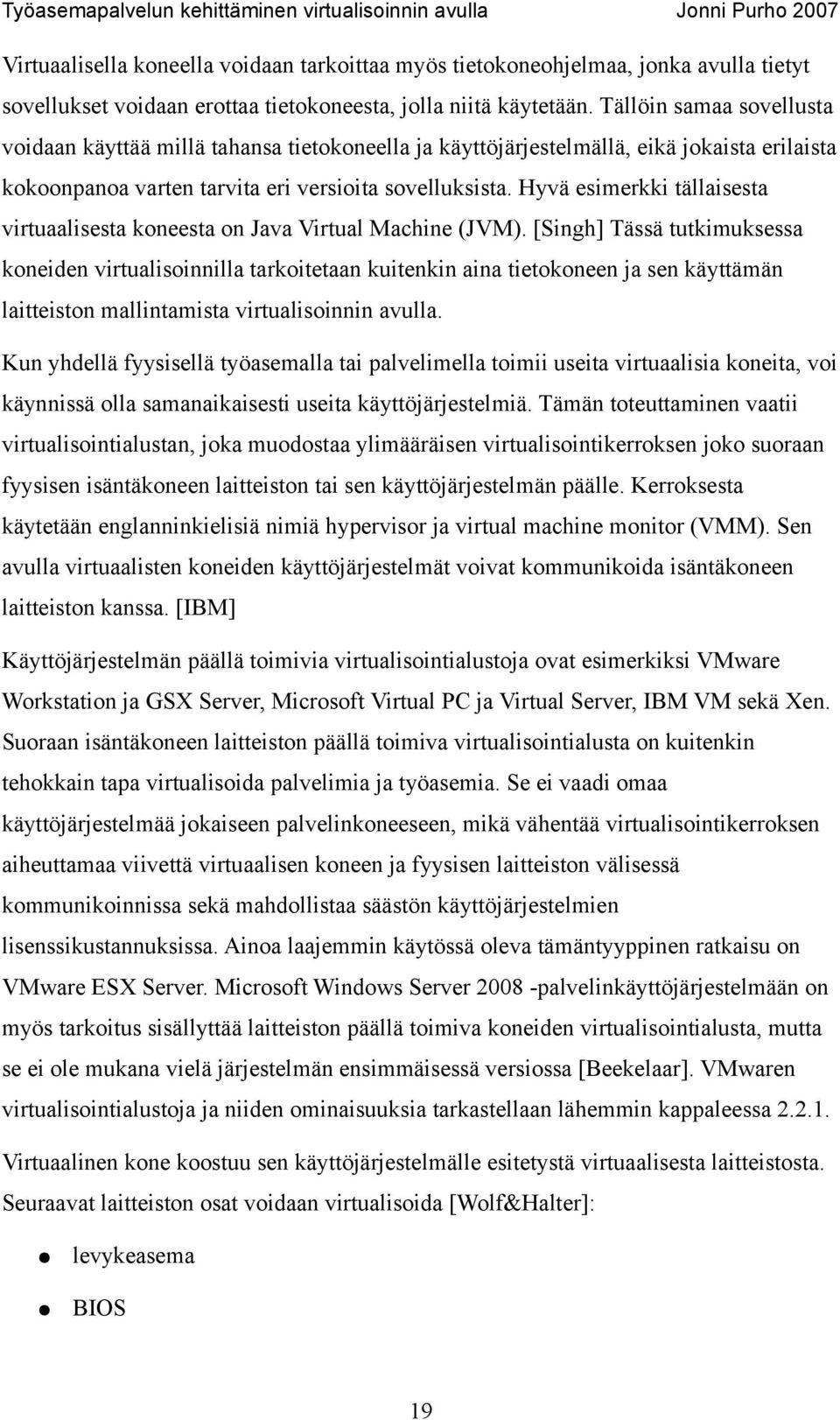 Hyvä esimerkki tällaisesta virtuaalisesta koneesta on Java Virtual Machine (JVM).