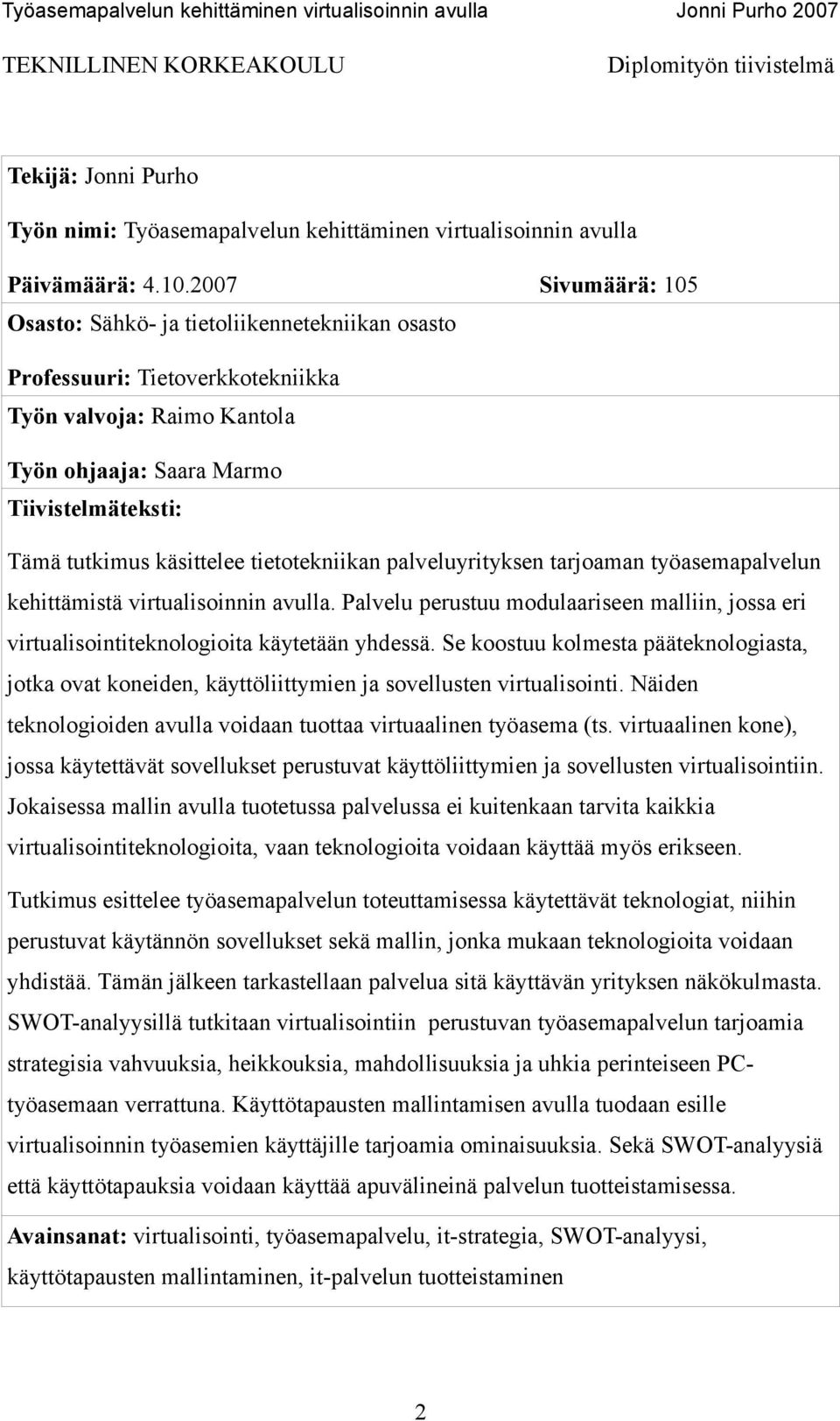 tietotekniikan palveluyrityksen tarjoaman työasemapalvelun kehittämistä virtualisoinnin avulla. Palvelu perustuu modulaariseen malliin, jossa eri virtualisointiteknologioita käytetään yhdessä.