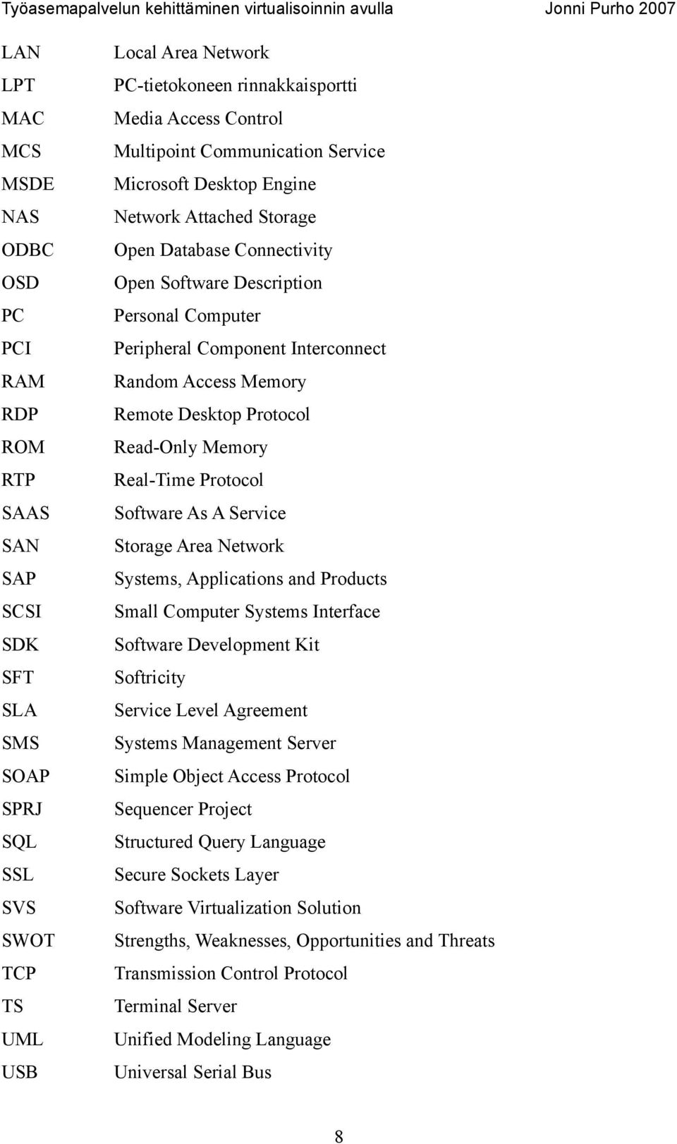 Random Access Memory Remote Desktop Protocol Read-Only Memory Real-Time Protocol Software As A Service Storage Area Network Systems, Applications and Products Small Computer Systems Interface