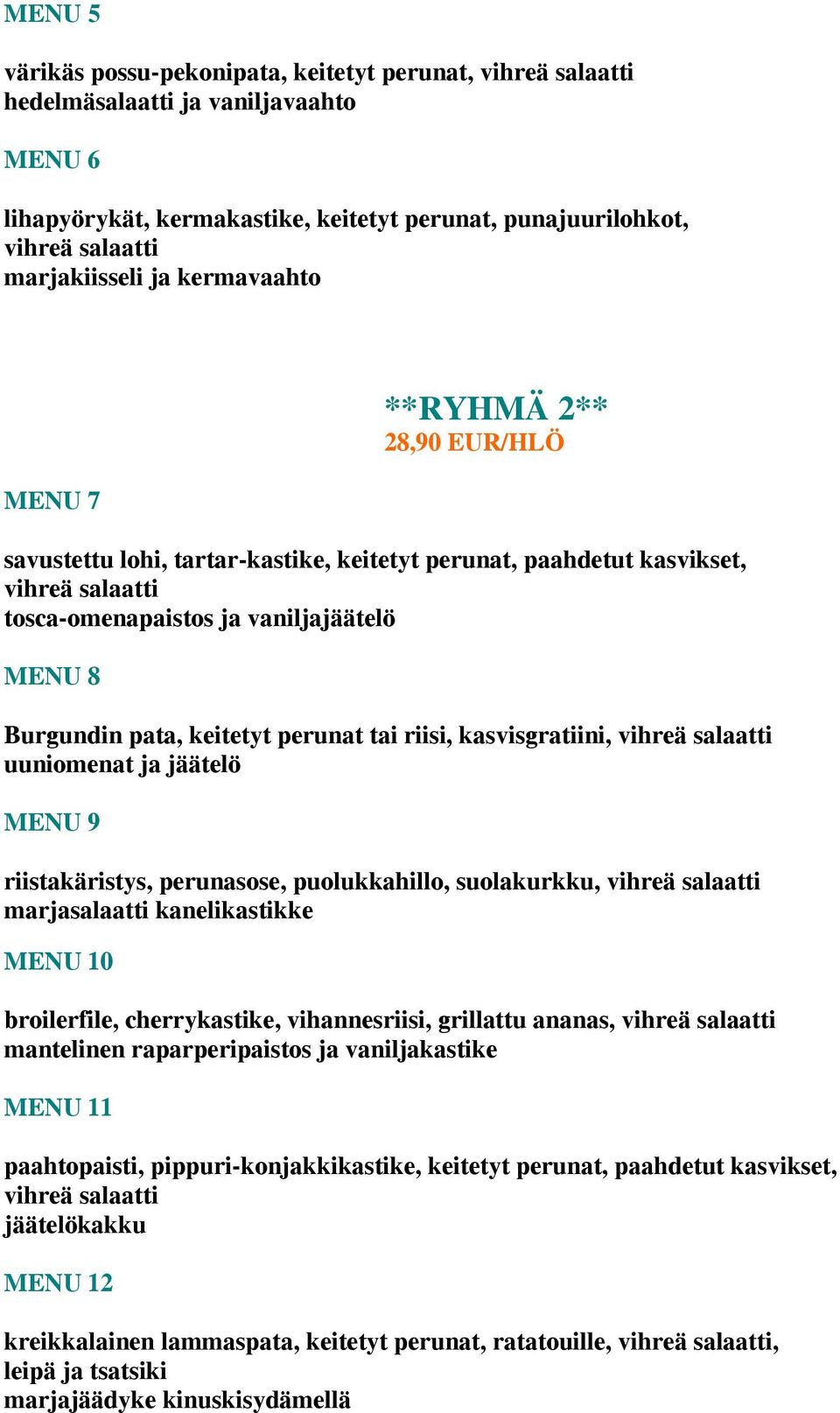 uuniomenat ja jäätelö MENU 9 riistakäristys, perunasose, puolukkahillo, suolakurkku, marjasalaatti kanelikastikke MENU 10 broilerfile, cherrykastike, vihannesriisi, grillattu ananas, mantelinen