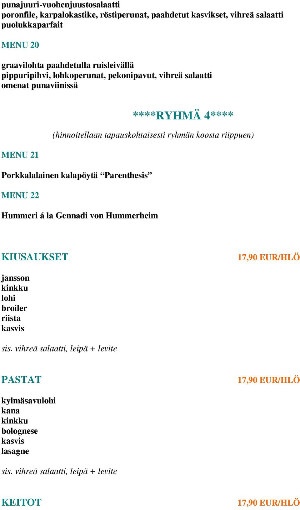 riippuen) MENU 21 Porkkalalainen kalapöytä Parenthesis MENU 22 Hummeri á la Gennadi von Hummerheim KIUSAUKSET 17,90 EUR/HLÖ jansson kinkku lohi