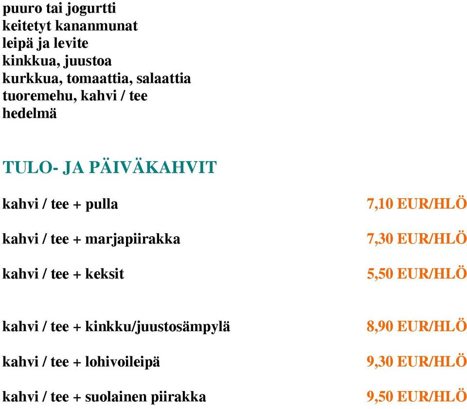 marjapiirakka kahvi / tee + keksit 7,10 EUR/HLÖ 7,30 EUR/HLÖ 5,50 EUR/HLÖ kahvi / tee +