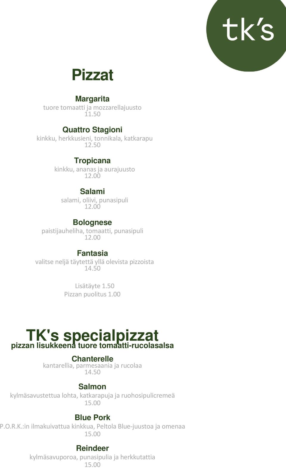 olevista pizzoista 14.50 Lisätäyte 1.50 Pizzan puolitus 1.