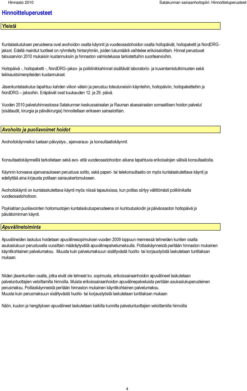 Hinnat perustuvat talousarvion 2010 mukaisiin kustannuksiin ja hinnaston valmistelussa tarkistettuihin suoritearvioihin.