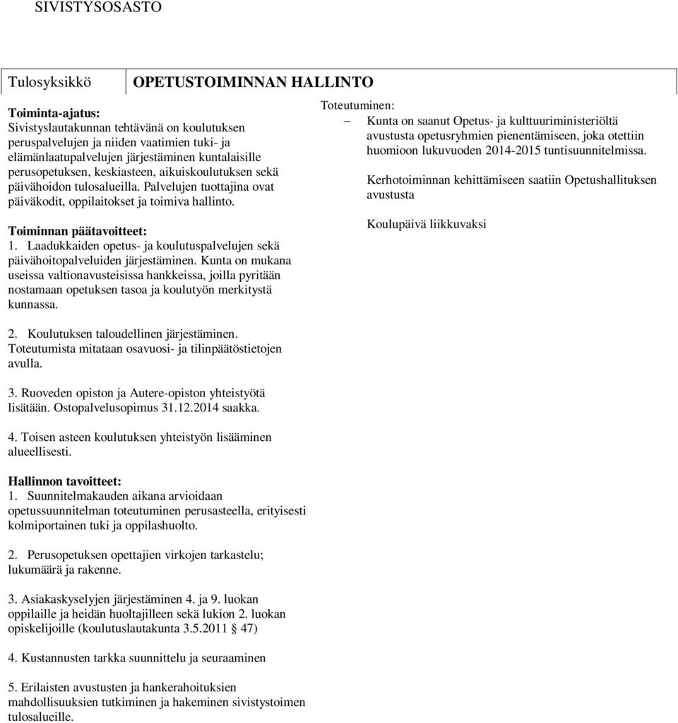 Laadukkaiden opetus- ja koulutuspalvelujen sekä päivähoitopalveluiden järjestäminen.