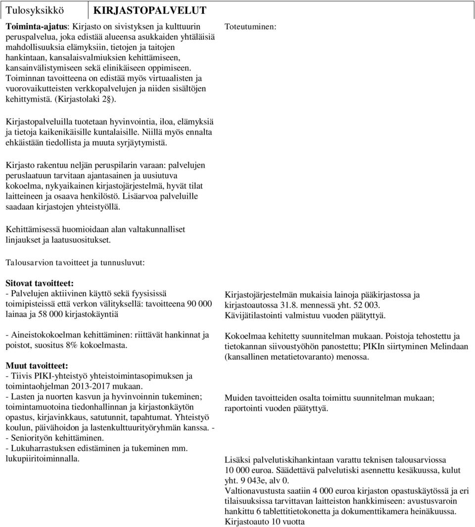Toiminnan tavoitteena on edistää myös virtuaalisten ja vuorovaikutteisten verkkopalvelujen ja niiden sisältöjen kehittymistä. (Kirjastolaki 2 ).
