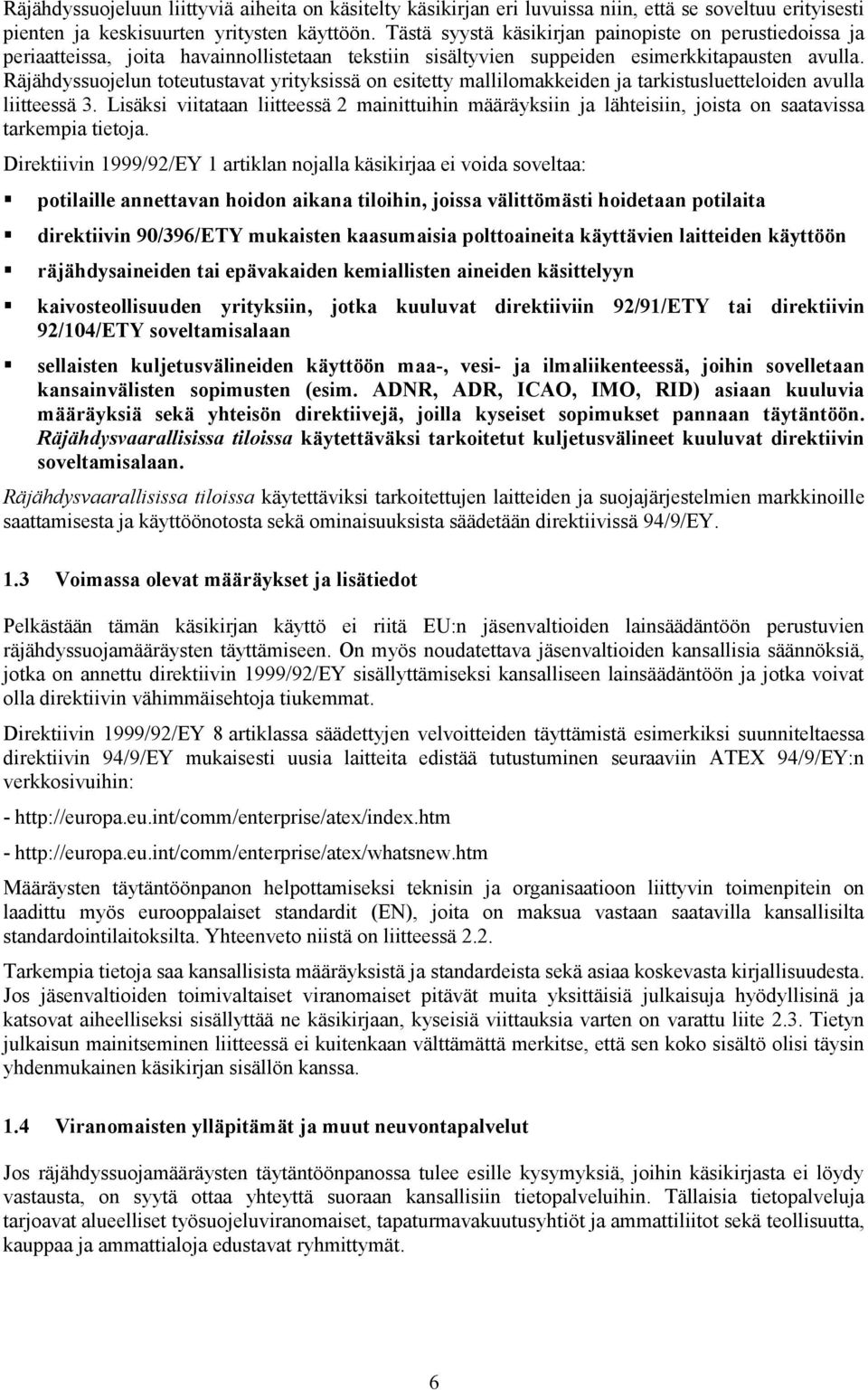 Räjähdyssuojelun toteutustavat yrityksissä on esitetty mallilomakkeiden ja tarkistusluetteloiden avulla liitteessä 3.