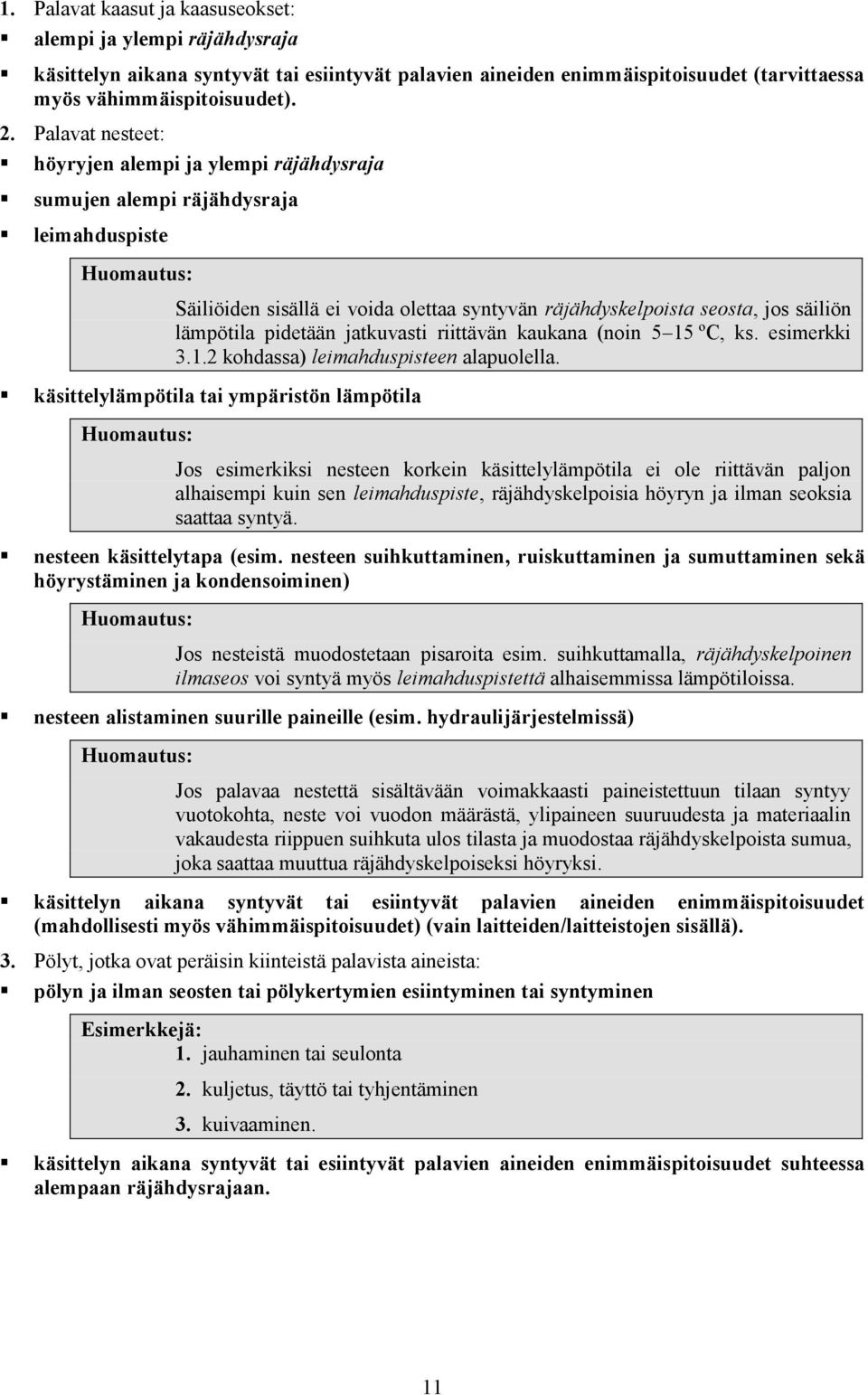 pidetään jatkuvasti riittävän kaukana (noin 5 15 ºC, ks. esimerkki 3.1.2 kohdassa) leimahduspisteen alapuolella.