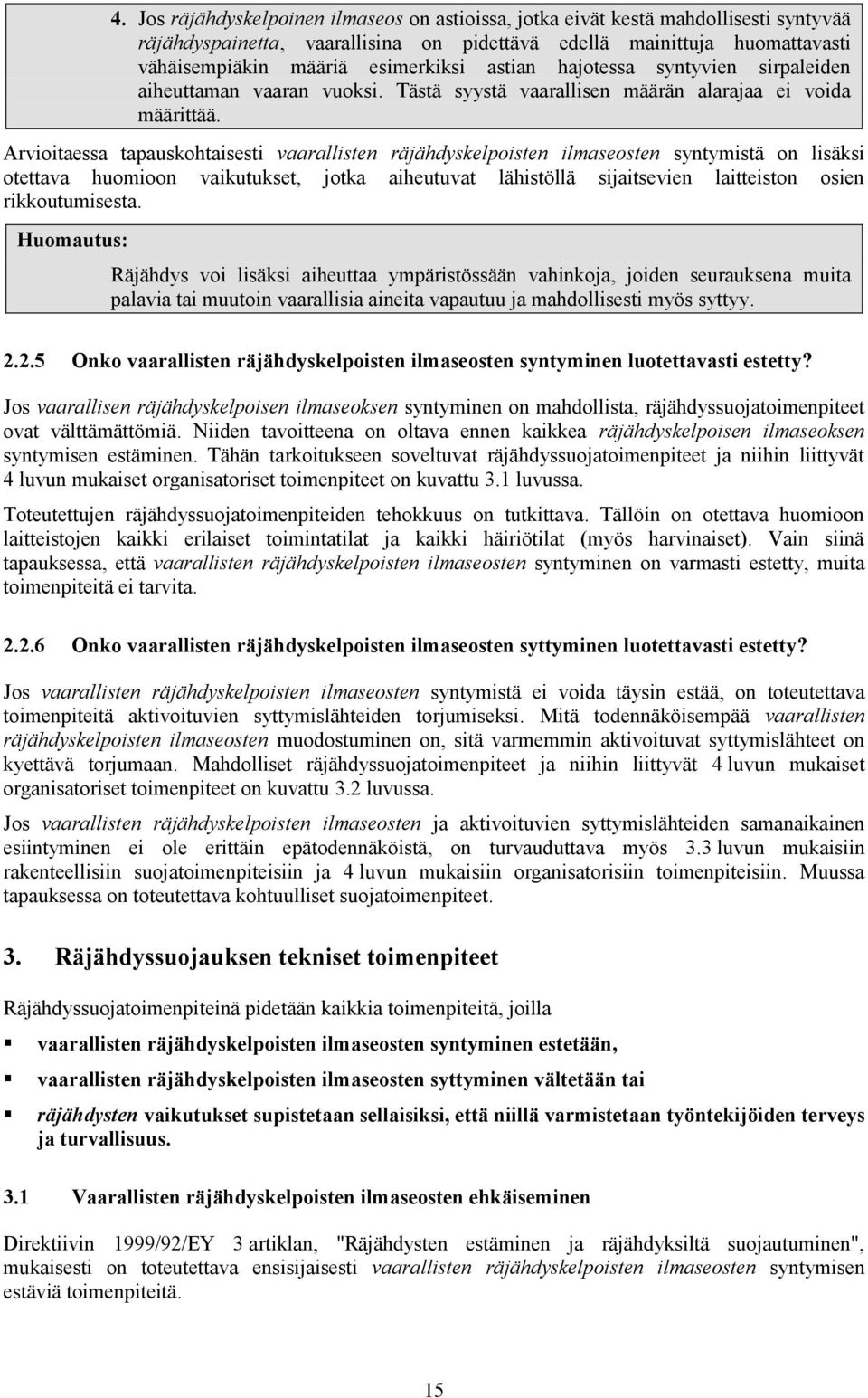 Arvioitaessa tapauskohtaisesti vaarallisten räjähdyskelpoisten ilmaseosten syntymistä on lisäksi otettava huomioon vaikutukset, jotka aiheutuvat lähistöllä sijaitsevien laitteiston osien