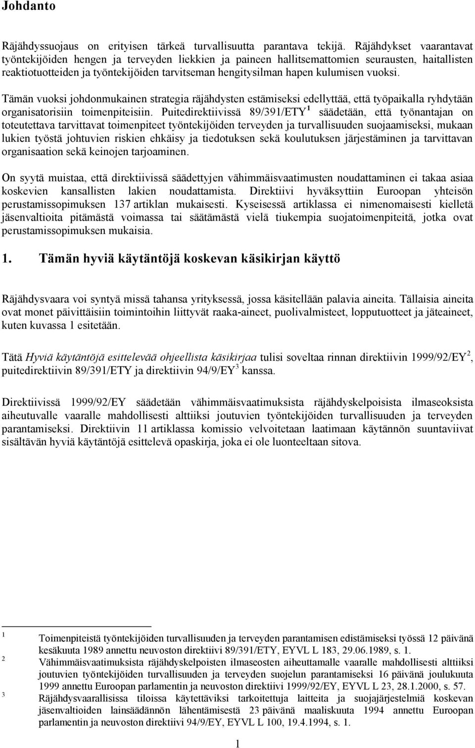 vuoksi. Tämän vuoksi johdonmukainen strategia räjähdysten estämiseksi edellyttää, että työpaikalla ryhdytään organisatorisiin toimenpiteisiin.