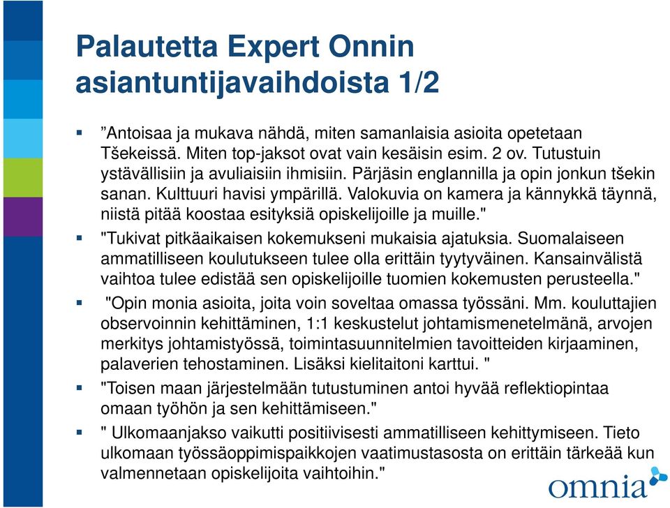 Valokuvia on kamera ja kännykkä täynnä, niistä pitää koostaa esityksiä opiskelijoille ja muille." "Tukivat pitkäaikaisen kokemukseni mukaisia ajatuksia.