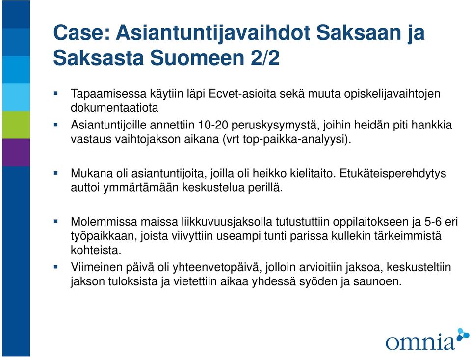 Etukäteisperehdytys auttoi ymmärtämään keskustelua perillä.