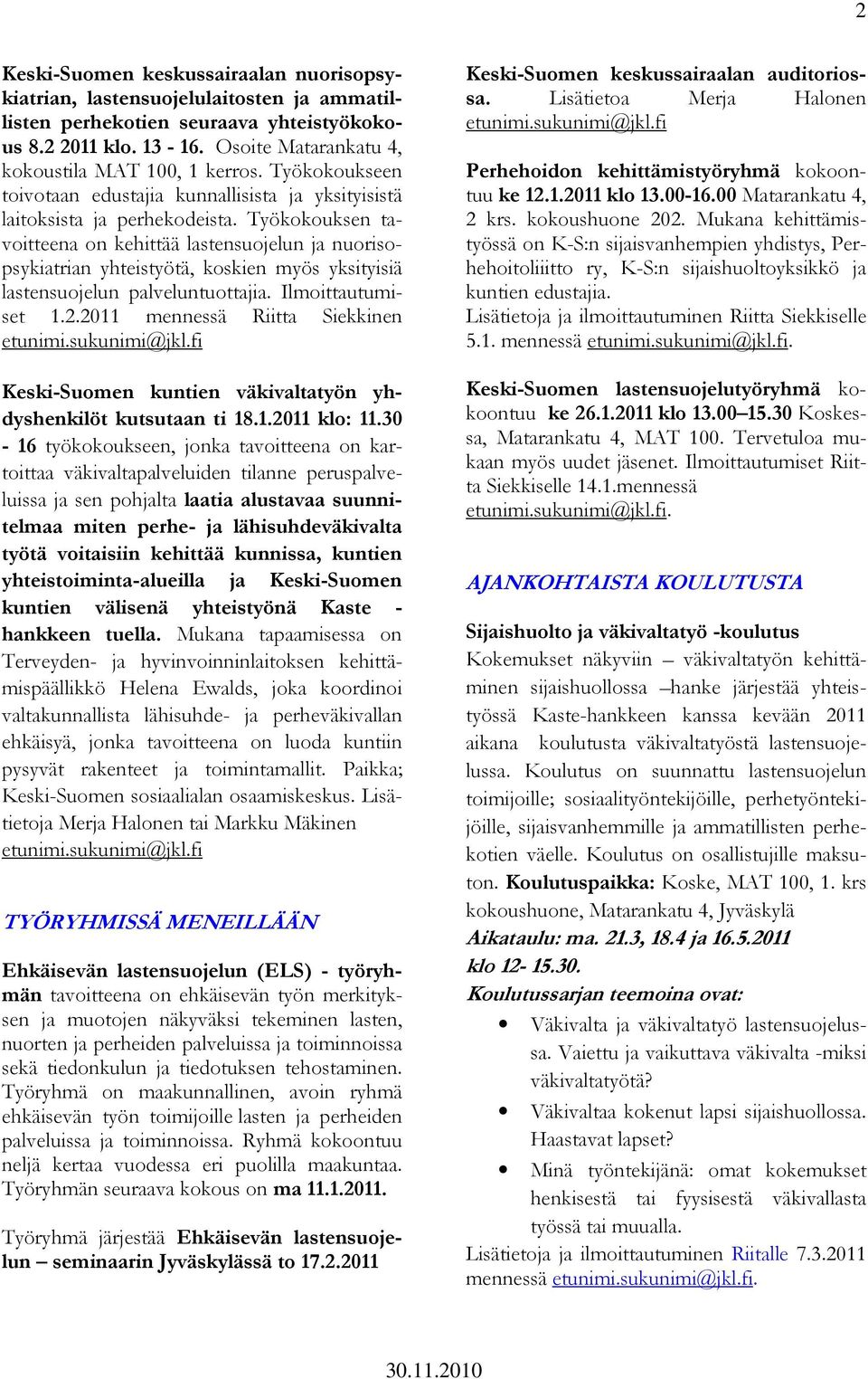 Työkokouksen tavoitteena on kehittää lastensuojelun ja nuorisopsykiatrian yhteistyötä, koskien myös yksityisiä lastensuojelun palveluntuottajia. Ilmoittautumiset 1.2.