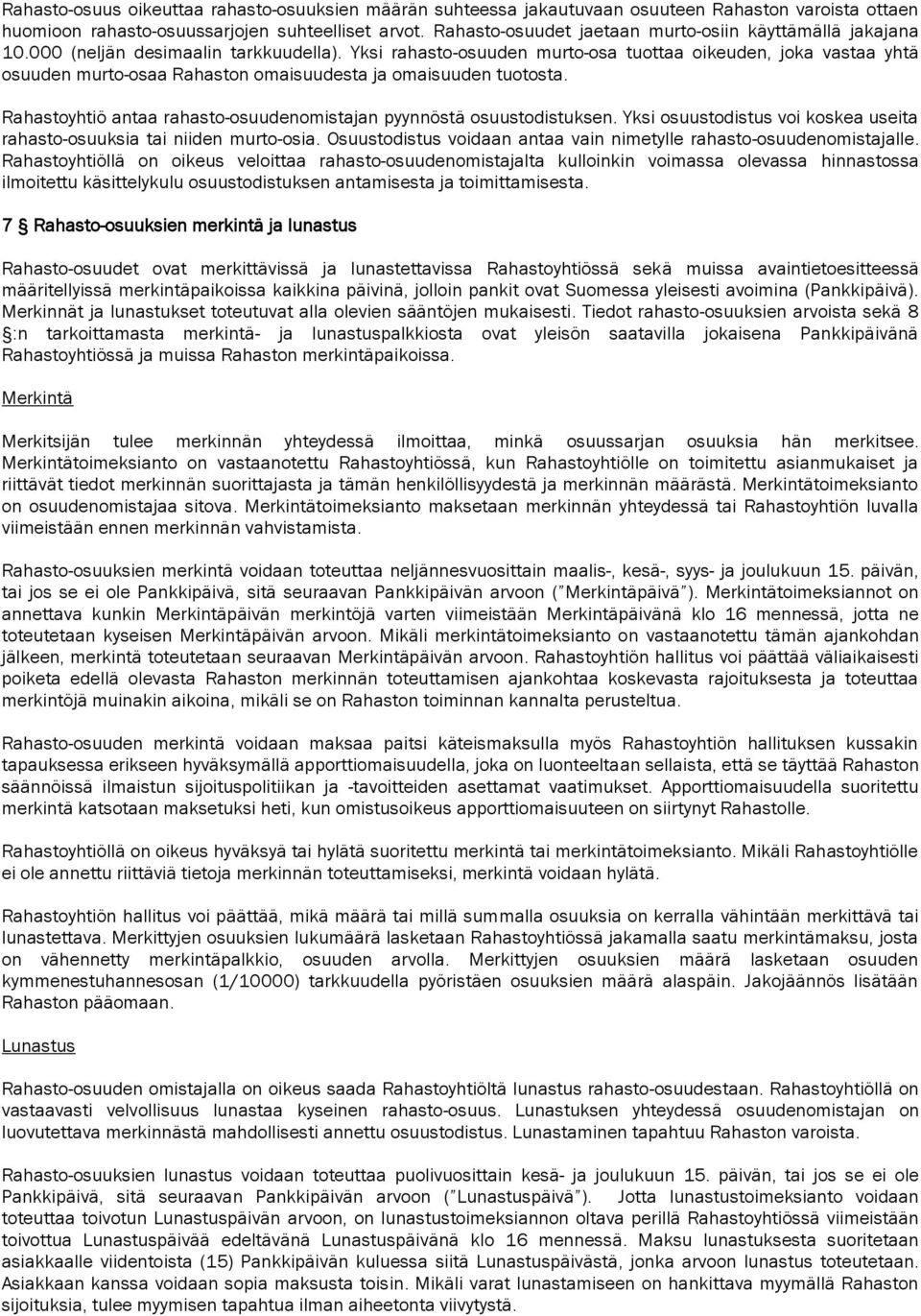 Yksi rahasto-osuuden murto-osa tuottaa oikeuden, joka vastaa yhtä osuuden murto-osaa Rahaston omaisuudesta ja omaisuuden tuotosta.