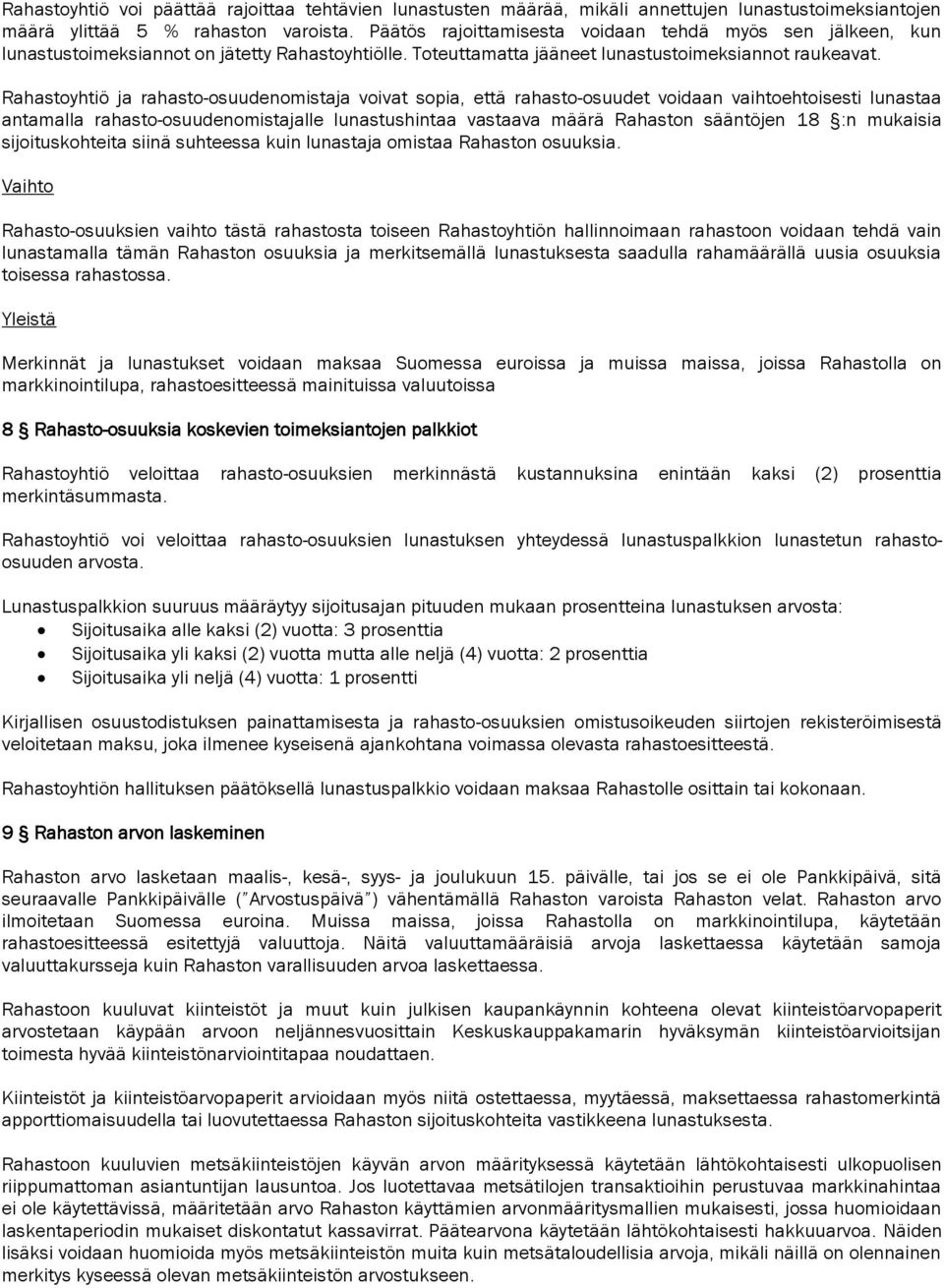 Rahastoyhtiö ja rahasto-osuudenomistaja voivat sopia, että rahasto-osuudet voidaan vaihtoehtoisesti lunastaa antamalla rahasto-osuudenomistajalle lunastushintaa vastaava määrä Rahaston sääntöjen 18