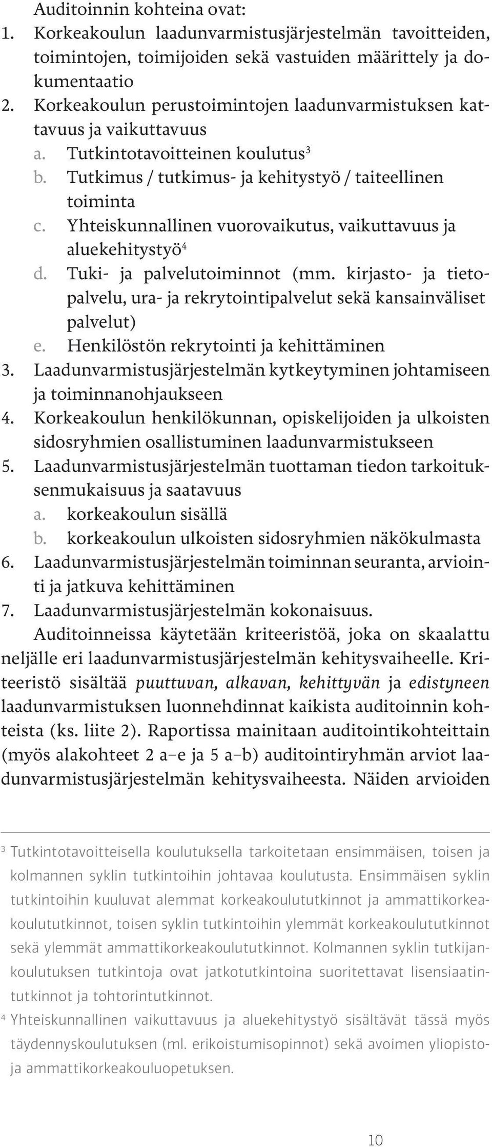 Yhteiskunnallinen vuorovaikutus, vaikuttavuus ja aluekehitystyö 4 d. Tuki- ja palvelutoiminnot (mm. kirjasto- ja tietopalvelu, ura- ja rekrytointipalvelut sekä kansainväliset palvelut) e.