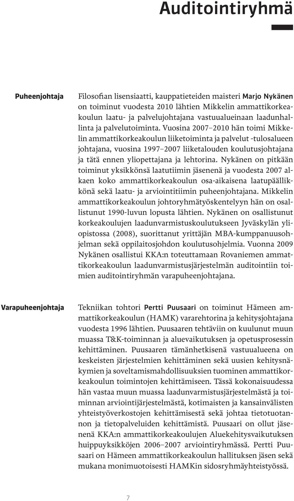 Vuosina 2007 2010 hän toimi Mikkelin ammattikorkeakoulun liiketoiminta ja palvelut -tulosalueen johtajana, vuosina 1997 2007 liiketalouden koulutusjohtajana ja tätä ennen yliopettajana ja lehtorina.