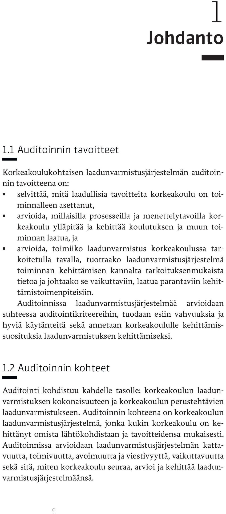 millaisilla prosesseilla ja menettelytavoilla korkeakoulu ylläpitää ja kehittää koulutuksen ja muun toiminnan laatua, ja arvioida, toimiiko laadunvarmistus korkeakoulussa tarkoitetulla tavalla,