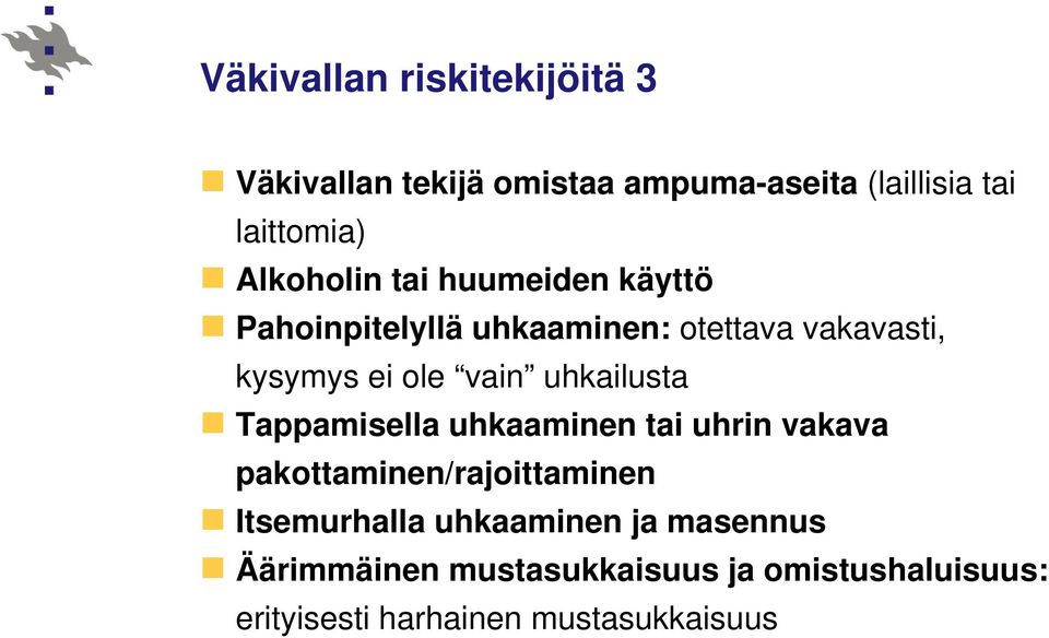 uhkailusta Tappamisella uhkaaminen tai uhrin vakava pakottaminen/rajoittaminen Itsemurhalla