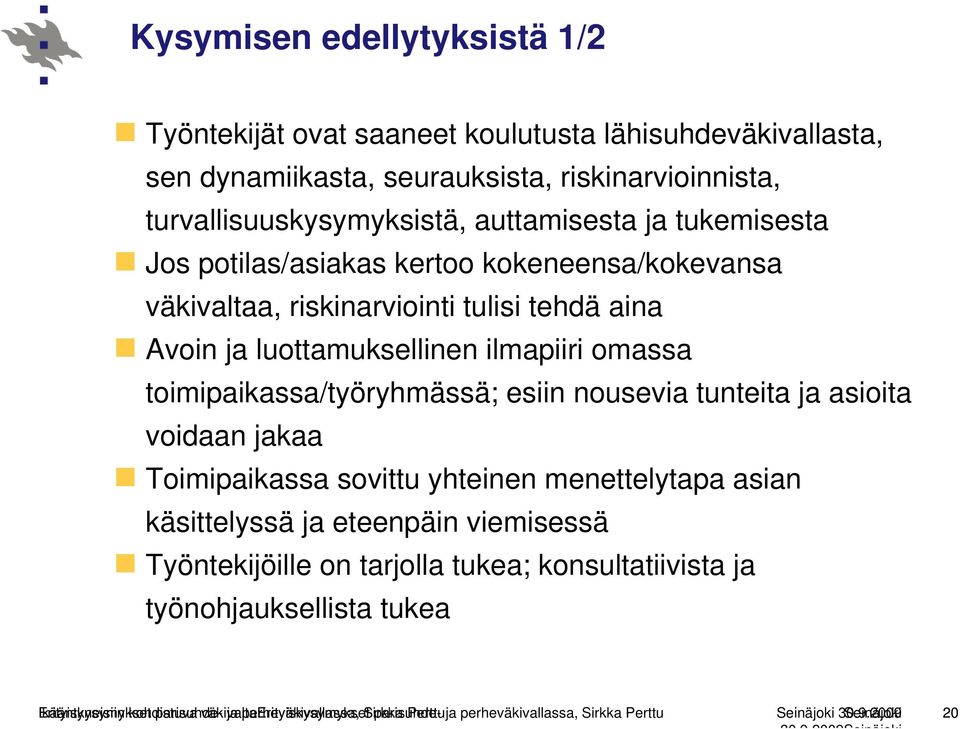 tunteita ja asioita voidaan jakaa Toimipaikassa sovittu yhteinen menettelytapa asian käsittelyssä ja eteenpäin viemisessä Työntekijöille on tarjolla tukea; konsultatiivista ja