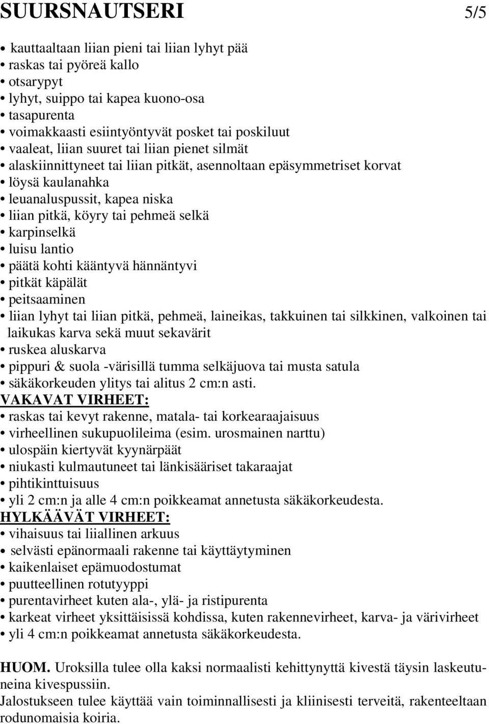 karpinselkä luisu lantio päätä kohti kääntyvä hännäntyvi pitkät käpälät peitsaaminen liian lyhyt tai liian pitkä, pehmeä, laineikas, takkuinen tai silkkinen, valkoinen tai laikukas karva sekä muut