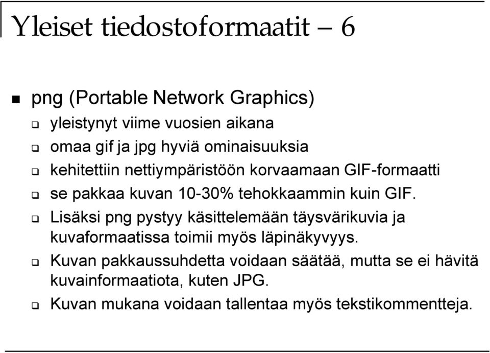 Lisäksi png pystyy käsittelemään täysvärikuvia ja kuvaformaatissa toimii myös läpinäkyvyys.