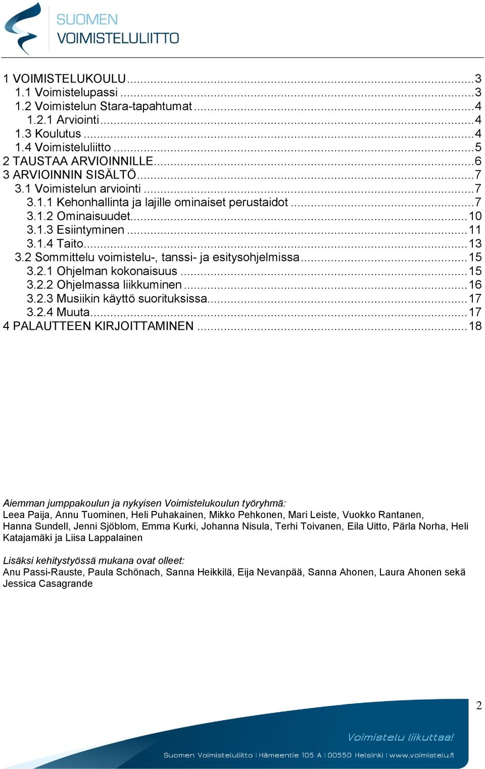 2 Sommittelu voimistelu-, tanssi- ja esitysohjelmissa... 15 3.2.1 Ohjelman kokonaisuus... 15 3.2.2 Ohjelmassa liikkuminen... 16 3.2.3 Musiikin käyttö suorituksissa... 17 3.2.4 Muuta.