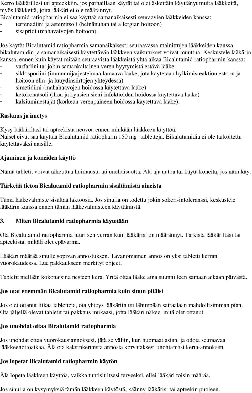 Jos käytät Bicalutamid ratiopharmia samanaikaisesti seuraavassa mainittujen lääkkeiden kanssa, bikalutamidin ja samanaikaisesti käytettävän lääkkeen vaikutukset voivat muuttua.